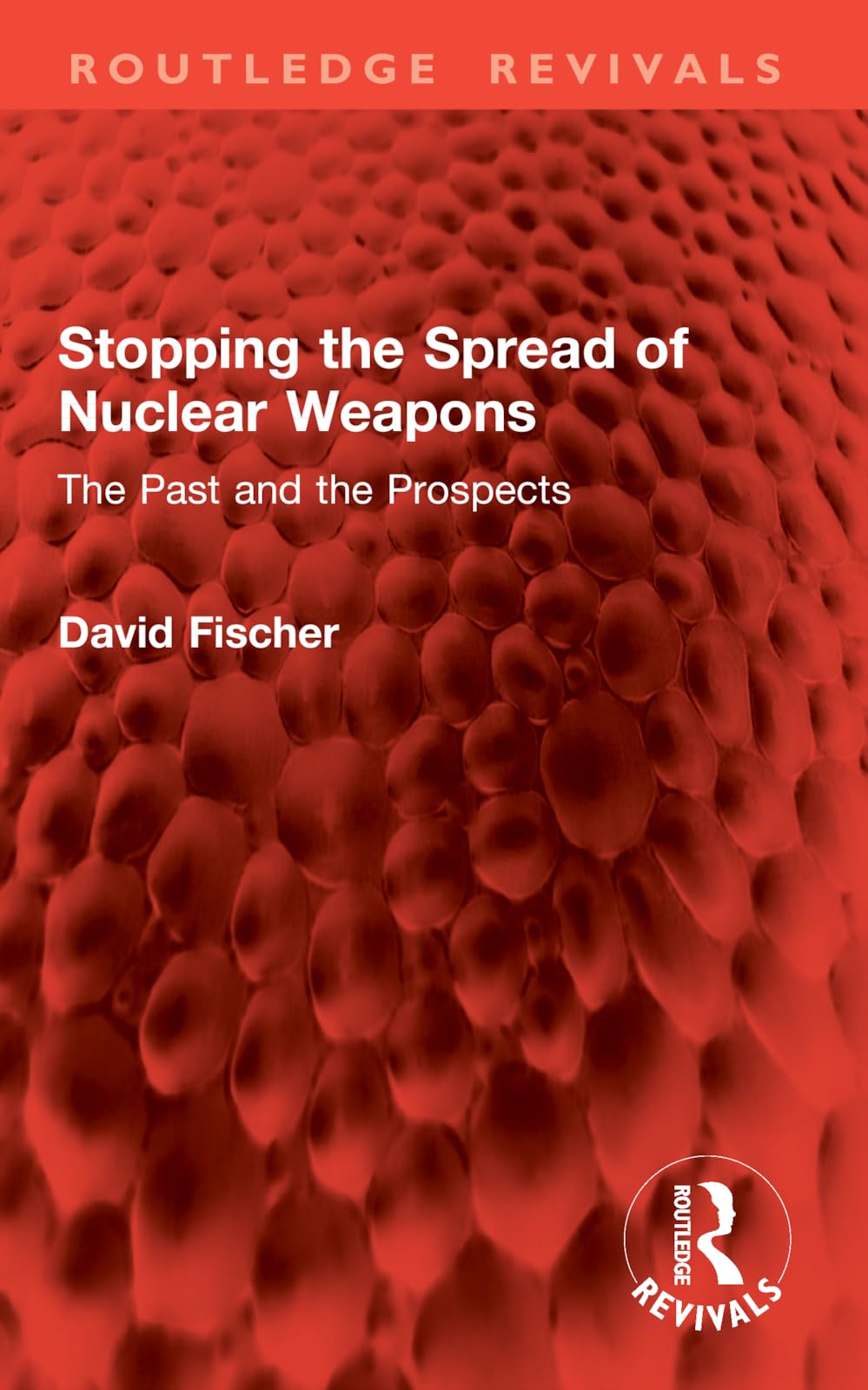 Stopping the Spread of Nuclear Weapons: The Past and the Prospects (Routledge Revivals)