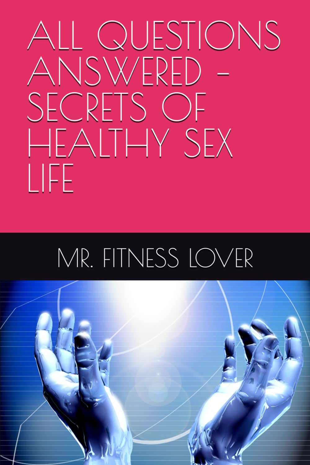 ALL QUESTIONS ANSWERED – SECRETS OF HEALTHY SEX LIFE