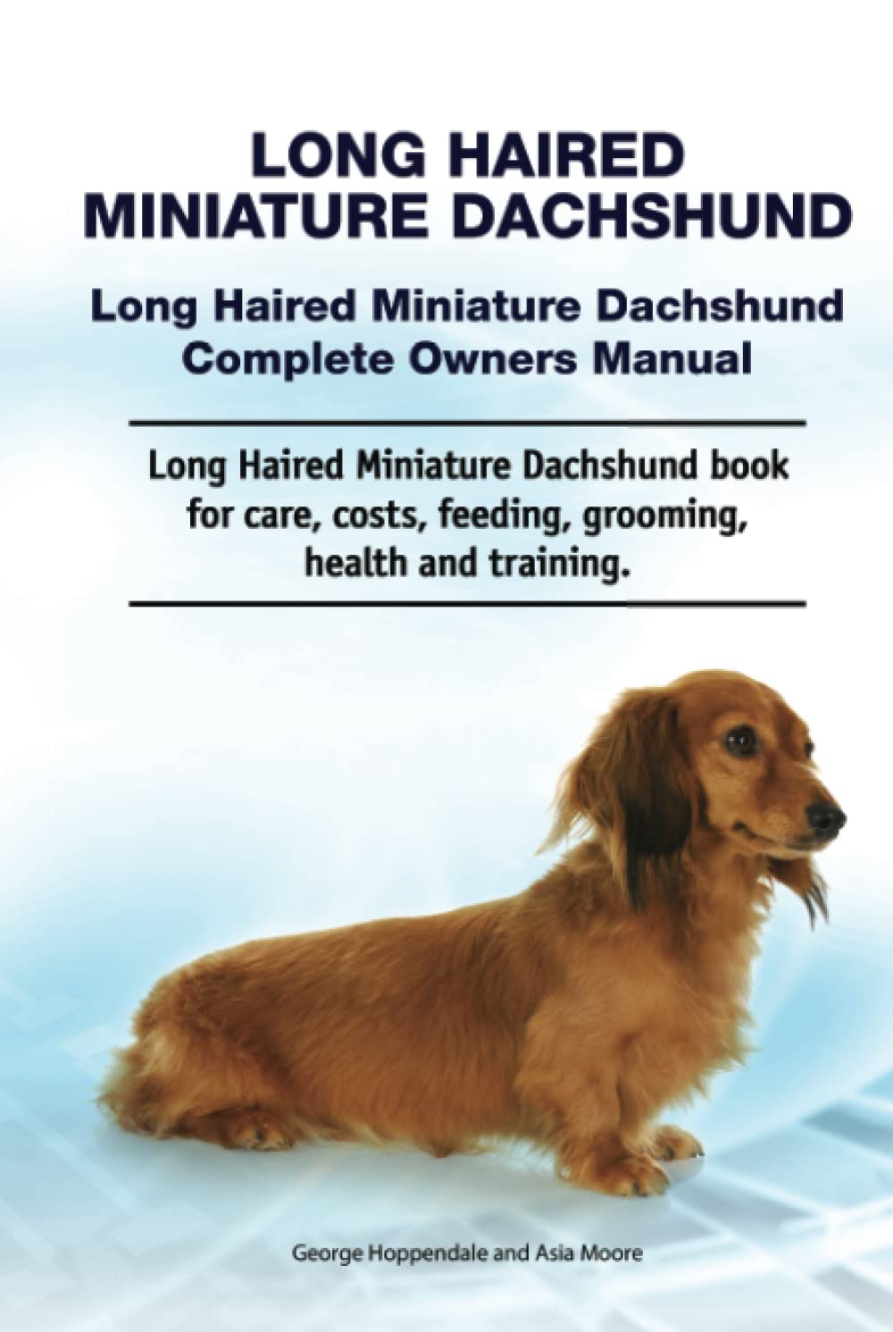 Long Haired Miniature Dachshund. Long Haired Miniature Dachshund Complete Owners Manual. Long Haired Miniature Dachshund book for care, costs, feeding, grooming, health and training.