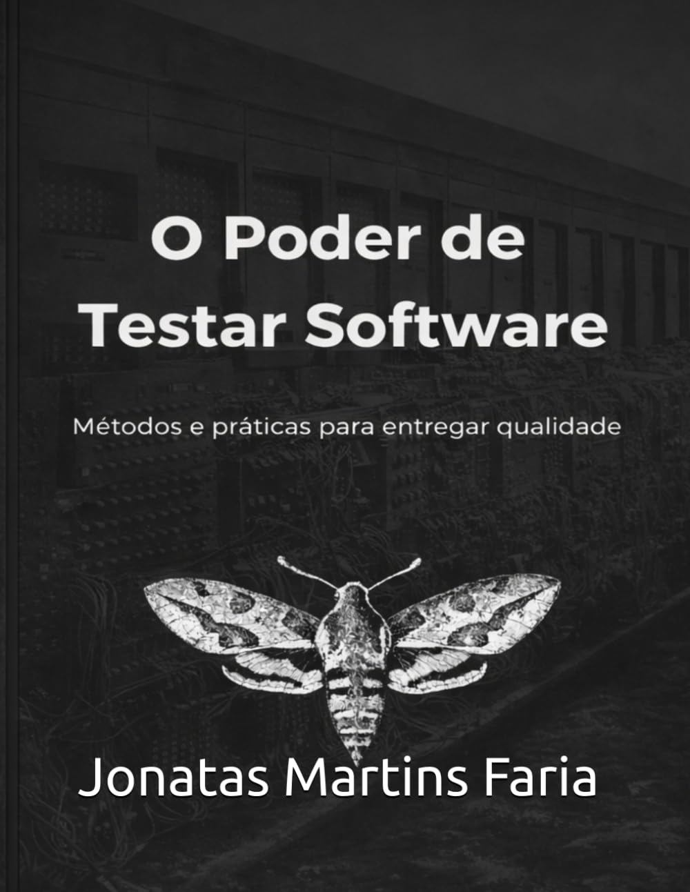 O Poder de Testar Software: Métodos e práticas para entregar qualidade