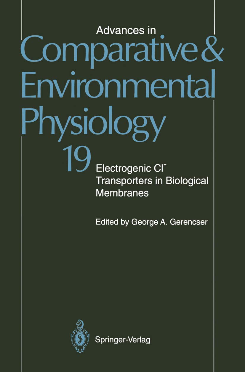 Advances in Comparative and Environmental Physiology: Electrogenic Cl? Transporters in Biological Membranes: v. 19