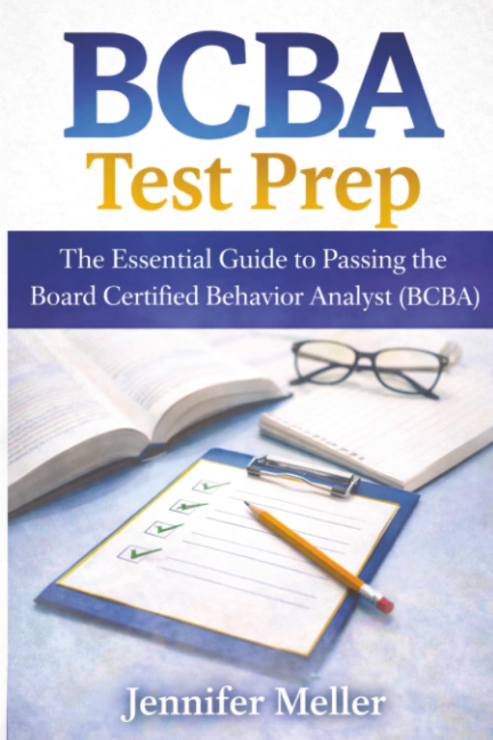 BCBA Test Prep: The Essential Guide to Passing the Board Certified Behavior Analyst (BCBA) Exam