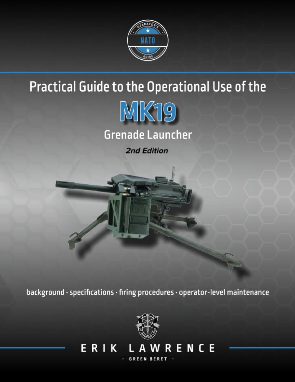 Practical Guide to the Operational Use of the MK19 Grenade Launcher (Firearm User Guides - NATO)