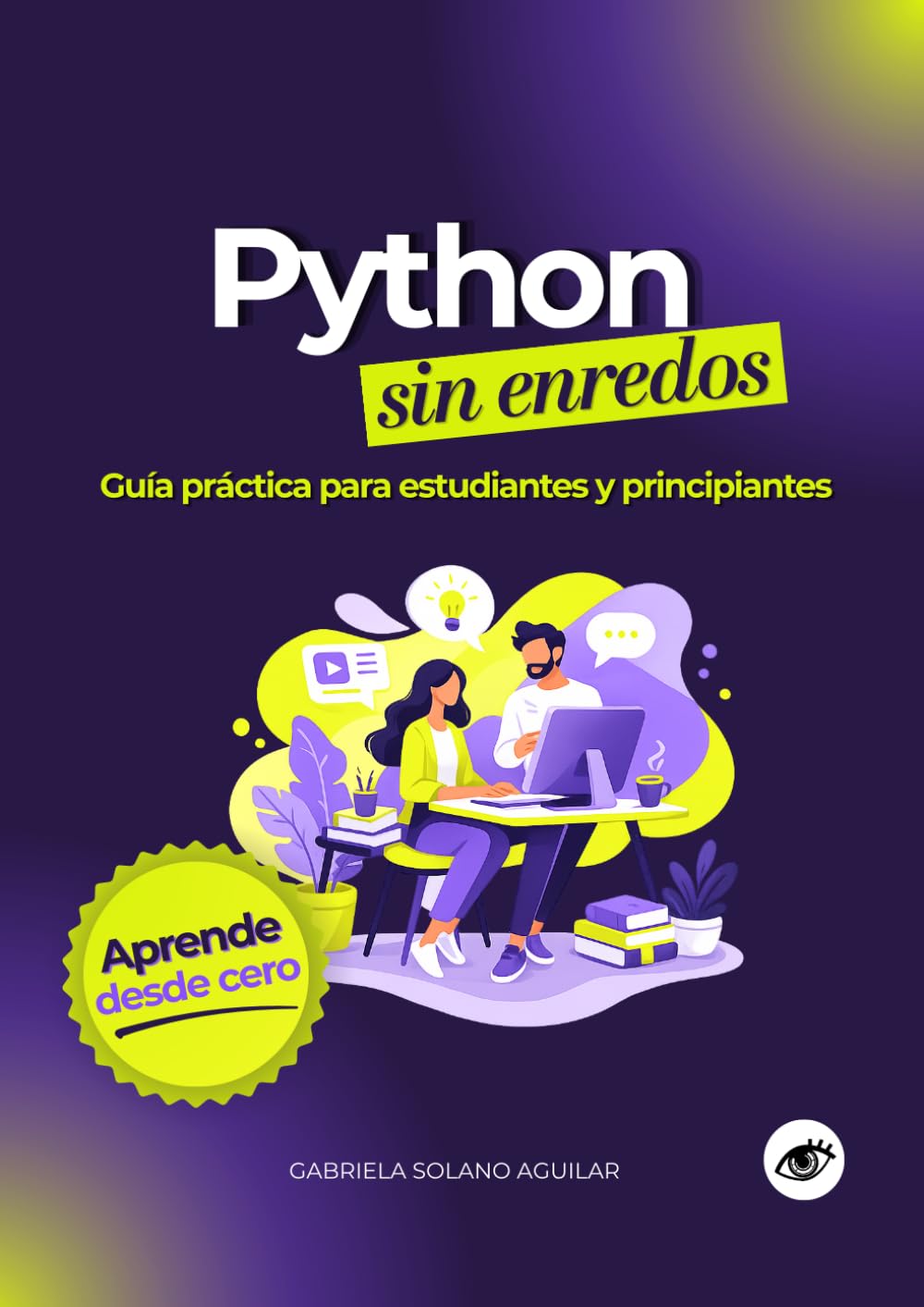 Python sin enredos: Guía práctica para estudiantes y principiantes