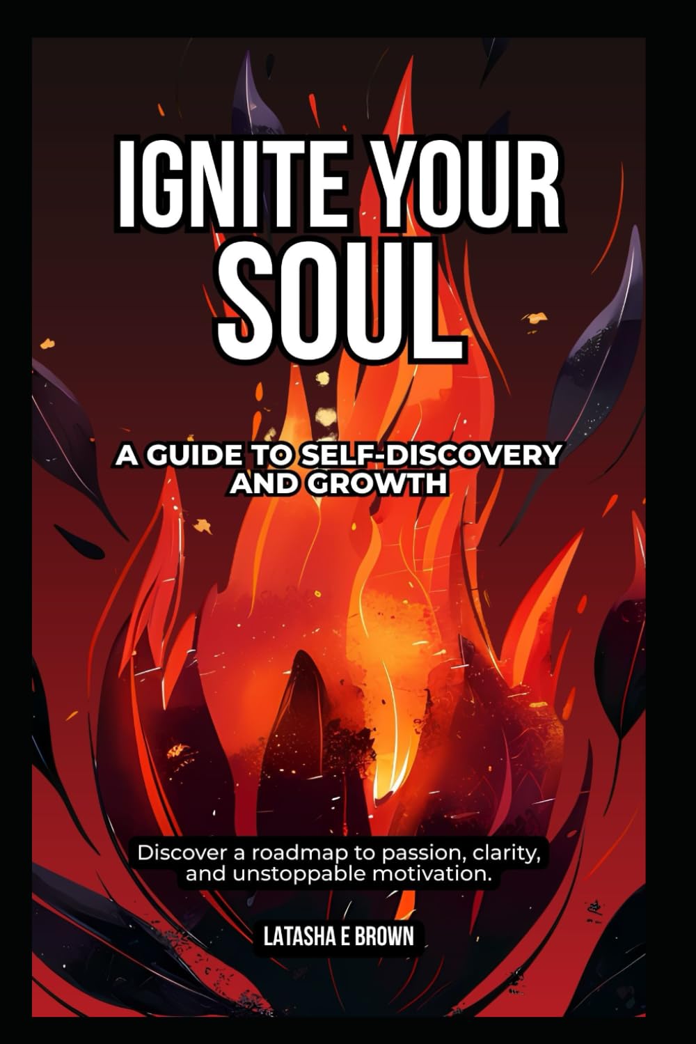 Ignite Your Soul: A Guide to Self-Discovery and Growth