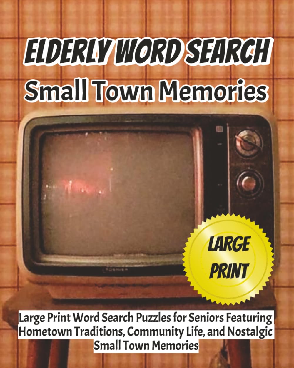 Elderly Word Search Small Town Memories: Large Print Word Search Puzzles for Seniors Featuring Hometown Traditions, Community Life, and Nostalgic Small Town Memories