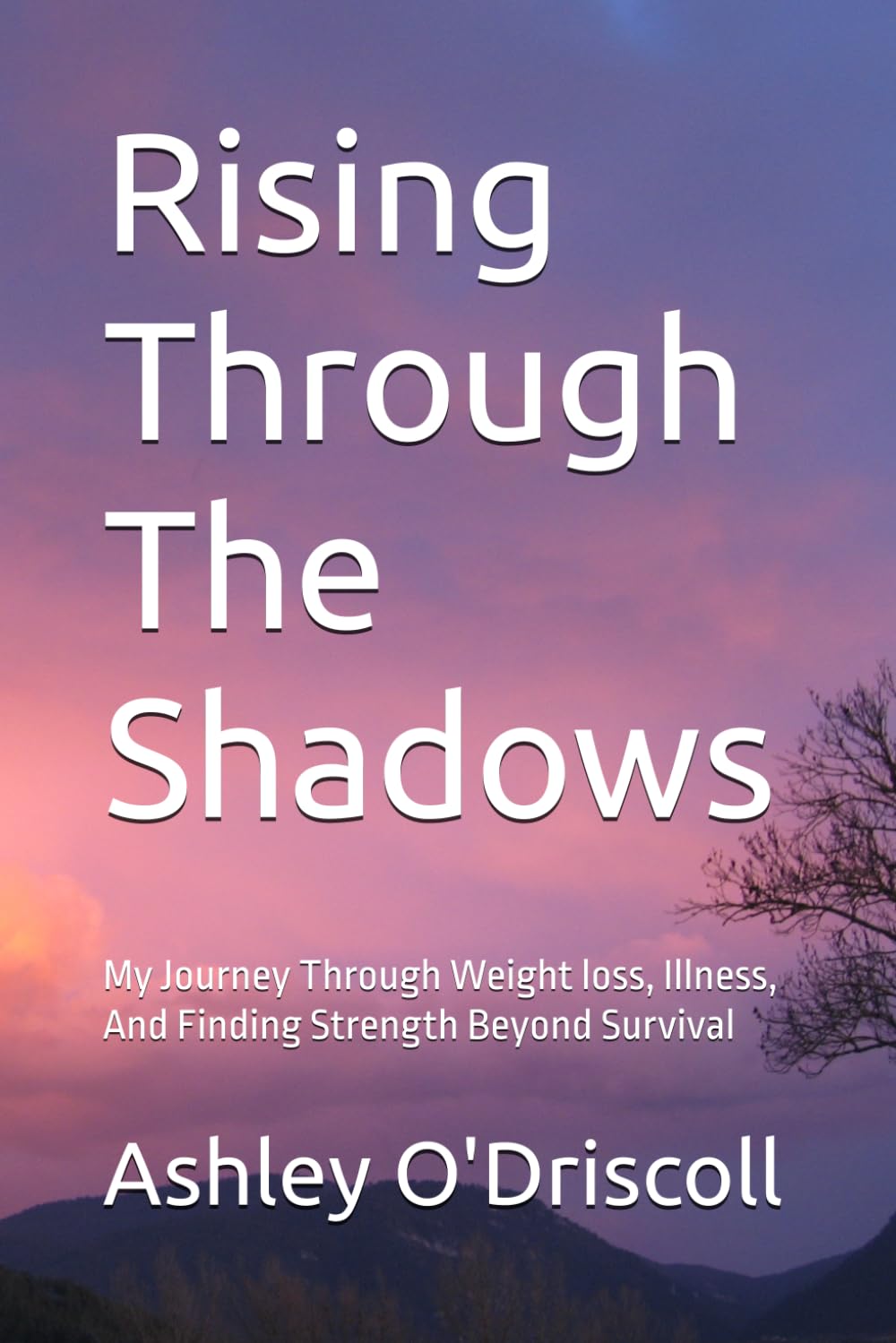 Rising Through The Shadows: My Journey Through Weight loss, Illness, And Finding Strength Beyond Survival