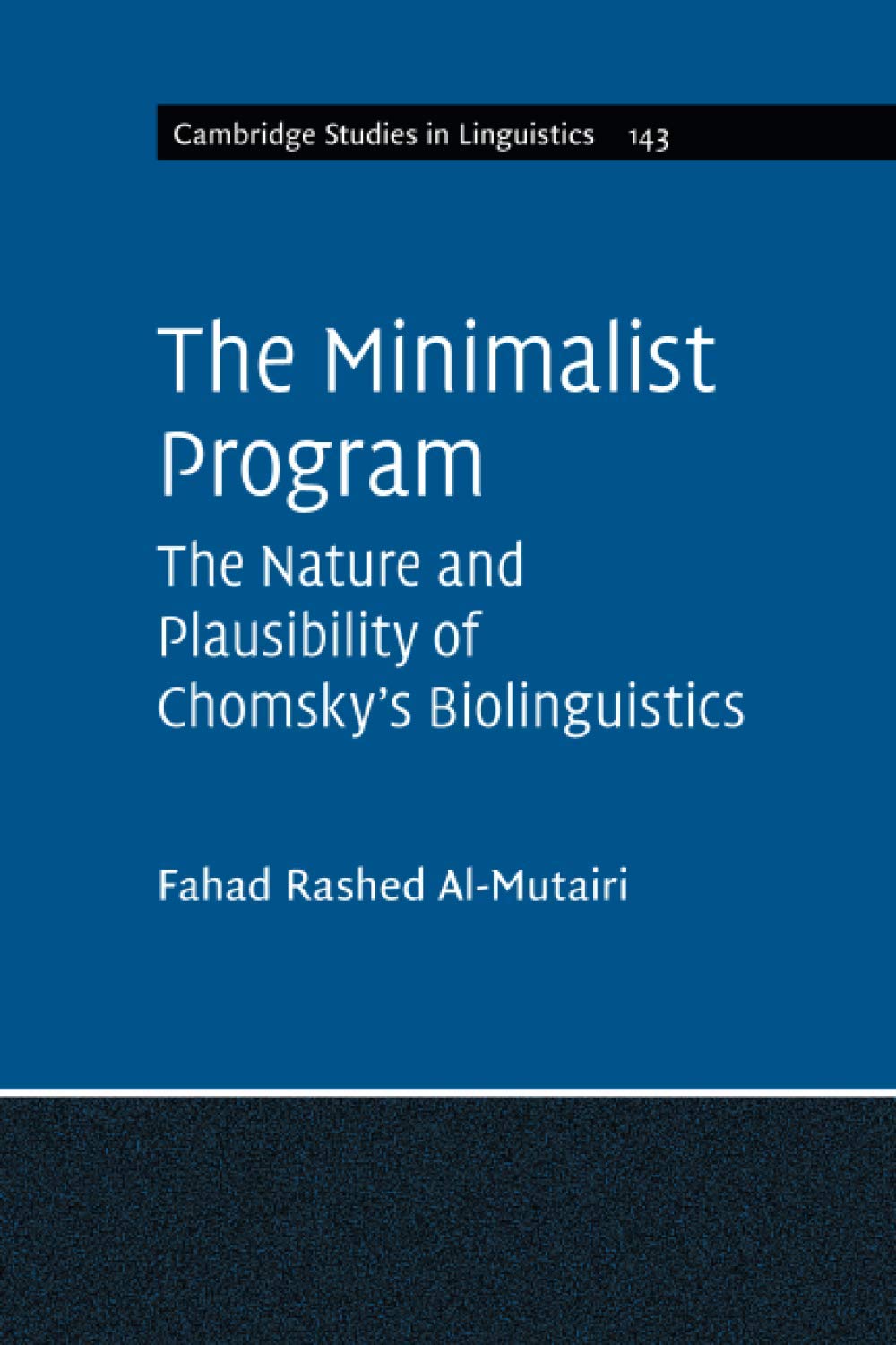 The Minimalist Program: The Nature and Plausibility of Chomsky's Biolinguistics: 143 (Cambridge Studies in Linguistics, Series Number 143)