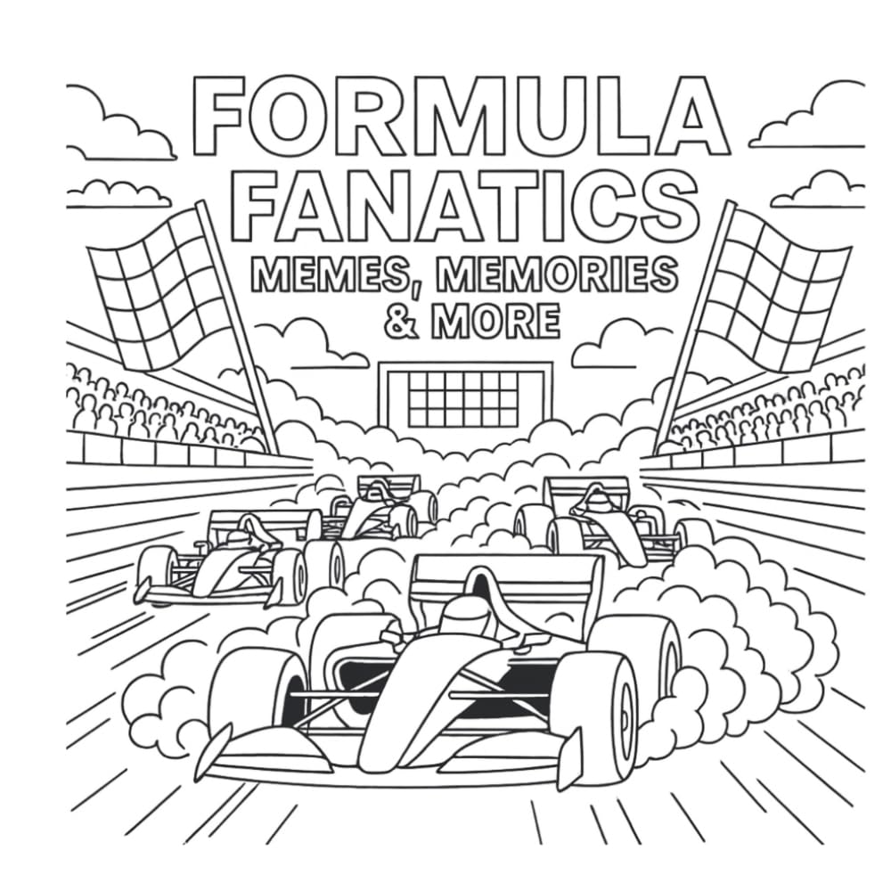 Formula Fanatics: Memes. Memories & More - Formula Racing Activity Book - Coloring Book