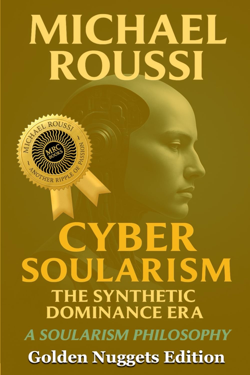 Cyber Soularism: Golden Nuggets Edition: A Soularism Philosophy (CYBER SOULARISM SERIES)