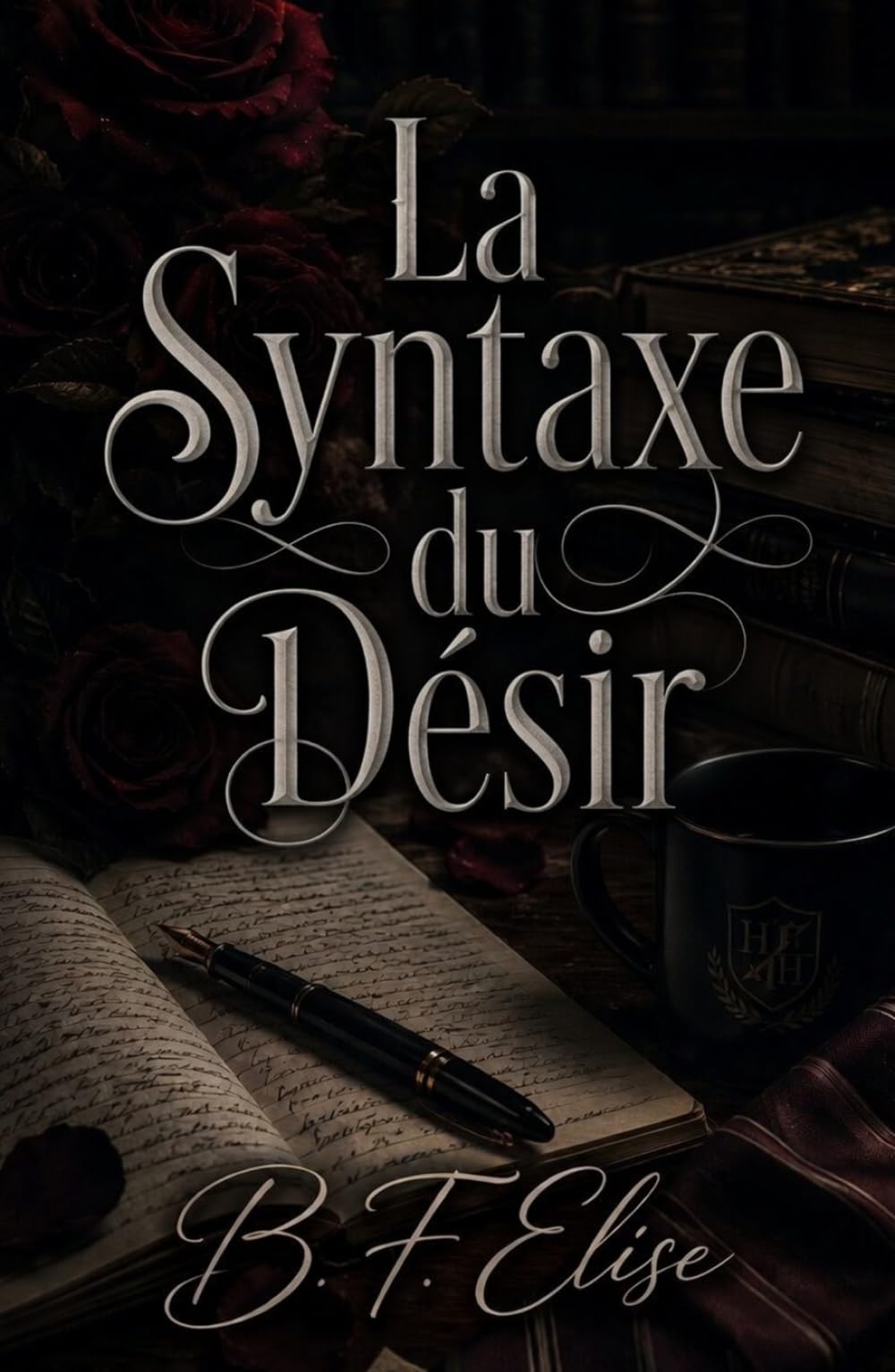 La Syntaxe du Désir: Une romance Dark Academia Slow Burn entre secrets, attirance interdite et tension émotionnelle (Dark Romance : Hommes Dominants, ... Dangereuse et Érotisme Psychologique Intense)