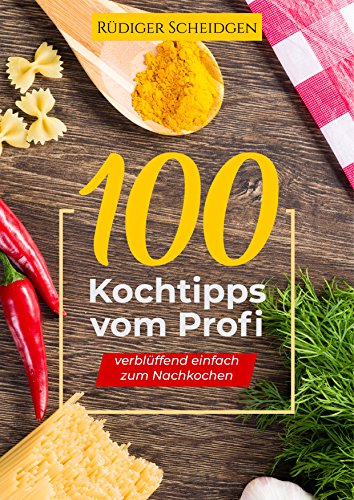 100+ Kochtipps vom Profi: verblüffend einfach zum