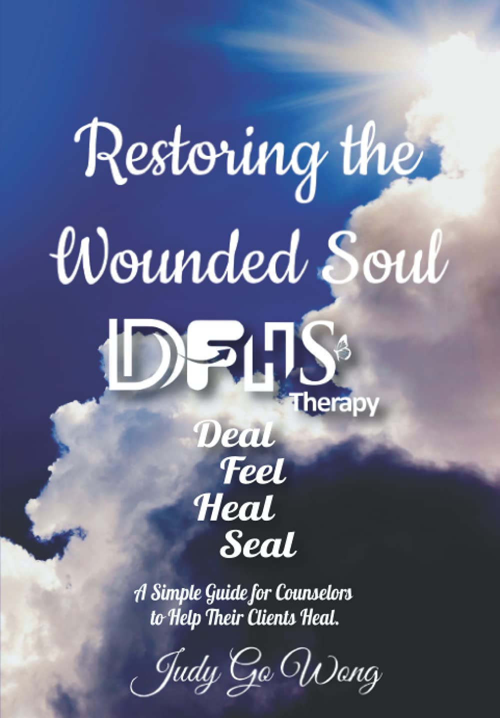 Restoring the Wounded Soul DFHS Therapy guide: A Simple Guide for Counselors and Healing Coaches to Help Client Heal.