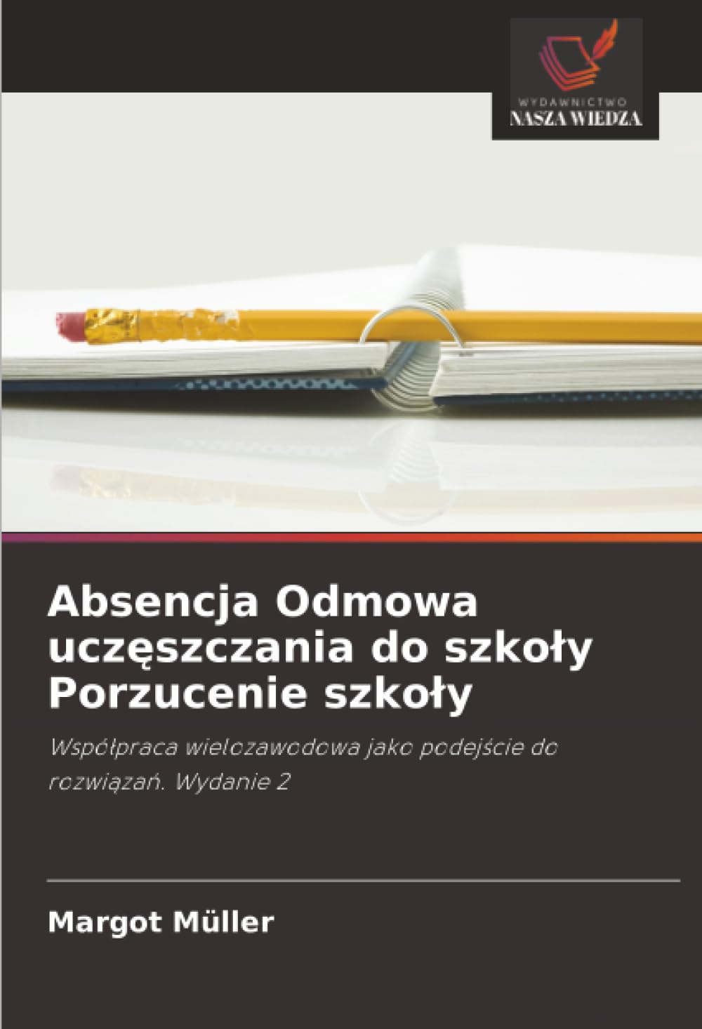 Absencja Odmowa uczęszczania do szkoły Porzucenie szkoły: Współpraca wielozawodowa jako podejście do rozwiązań. Wydanie 2: Wspó¿praca wielozawodowa jako podej¿cie do rozwi¿za¿. Wydanie 2