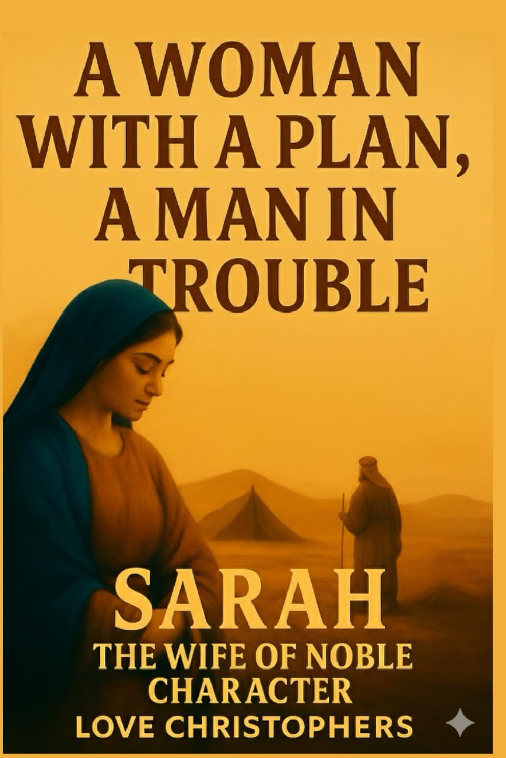 A Woman with a Plan, a Man in Trouble: Sarah: The Wife of Noble Character