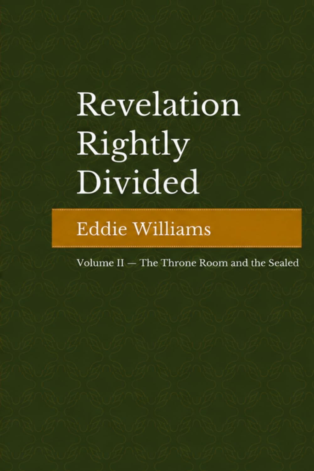 Revelation Rightly Divided: Volume II — The Throne Room and the Sealed