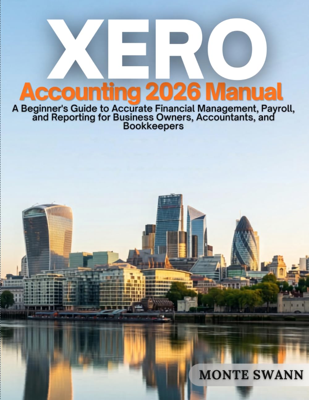 Xero Accounting 2026 Manual: A Beginner’s Guide to Accurate Financial Management, Payroll, and Reporting for Business Owners, Accountants, and ... Accounting and Bookkeeping Softwares)