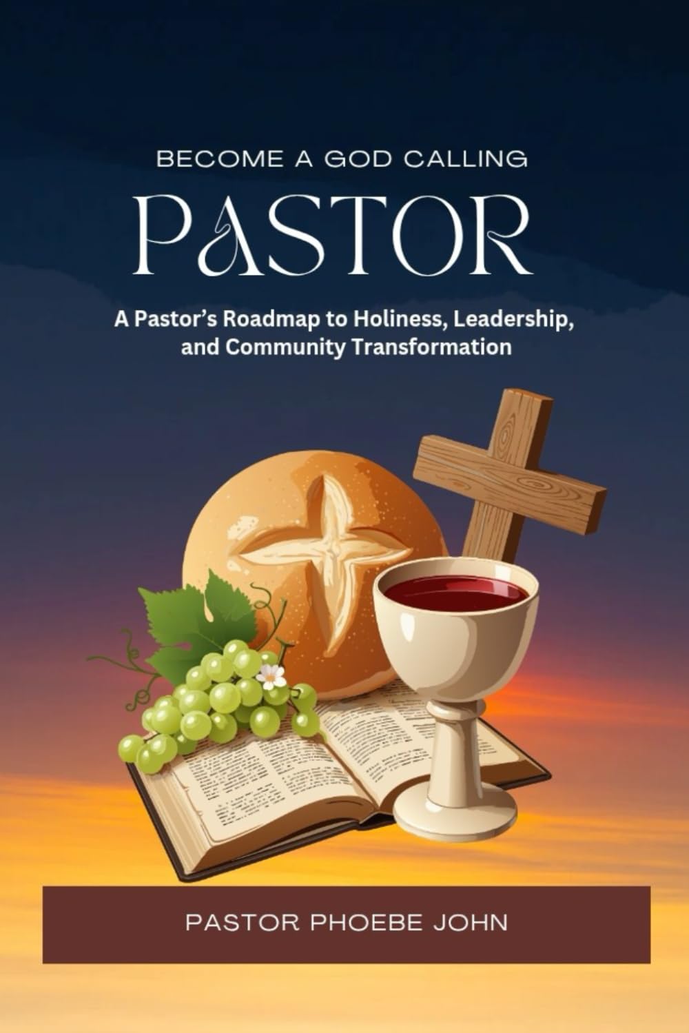 Become A God Calling Pastor: A Step by step Guide to Spiritual Leadership, Ministry Excellence and Soul-Winning, How to Become a Pastor Of God, How To Be A Pastor,
