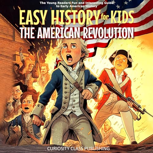 Easy History for Kids: The American Revolution by Curiosity Class Publishing episode artwork