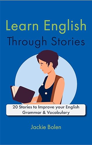 Learn English Through Stories: 20 Stories to Improve your English Grammar &amp; Vocabulary (Higher Level English: Level Up your English Quickly and Easily!)