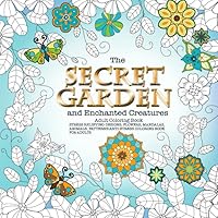 The Secret Garden and Enchanted Creatures Adult Coloring Book Stress Relieving Designs, Flowers, Mandalas, Animals, Patterns: Anti-Stress Coloring Book For Adults 1095015036 Book Cover