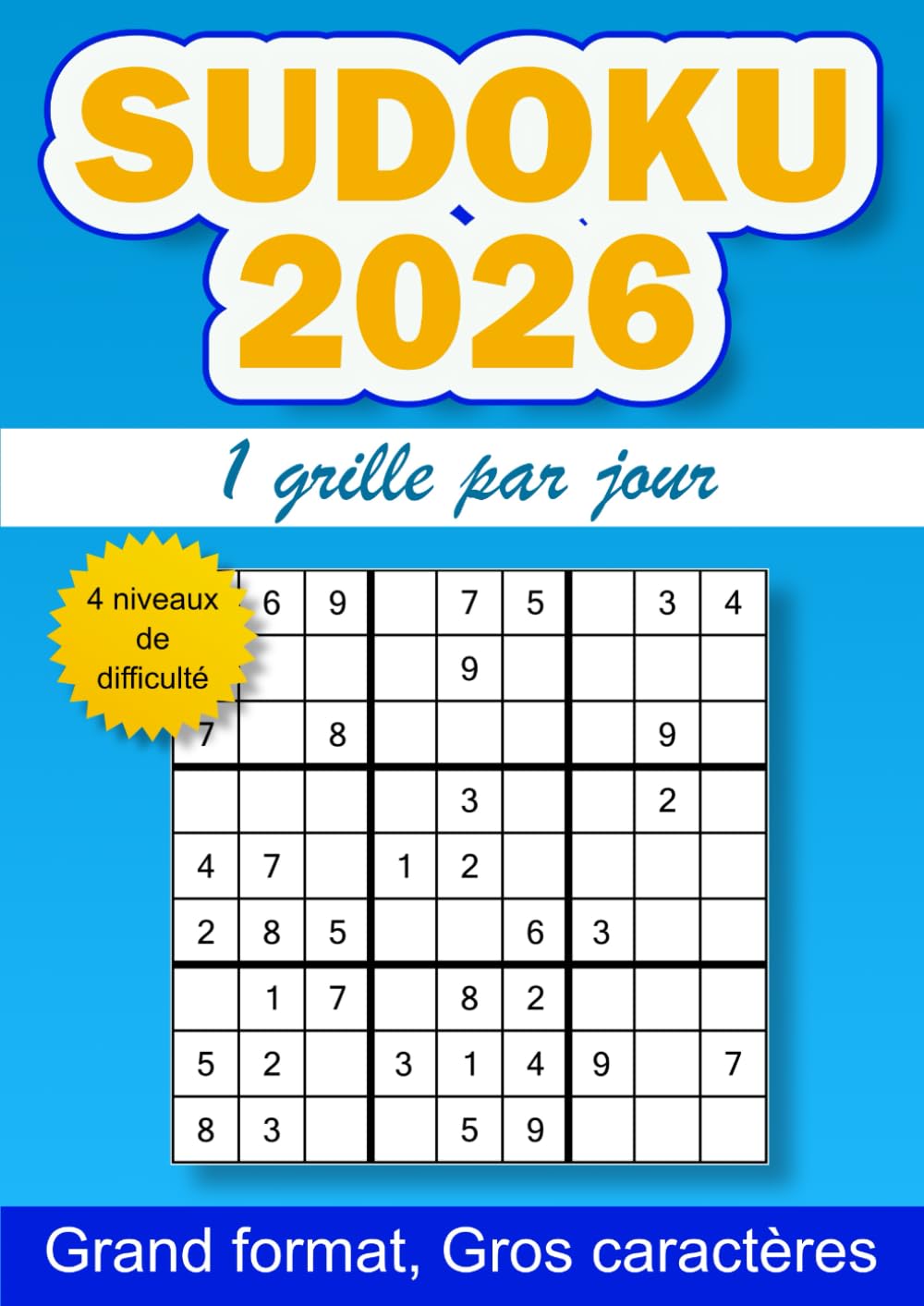 Sudoku 2026, 1 grille par jour: 365 grilles de sudoku pour adulte, un sudoku par jour, 4 niveaux de difficulté, gros caractères, grand format A4 (Jeux ... caractères, 1 grille par jour pendant 1 an)