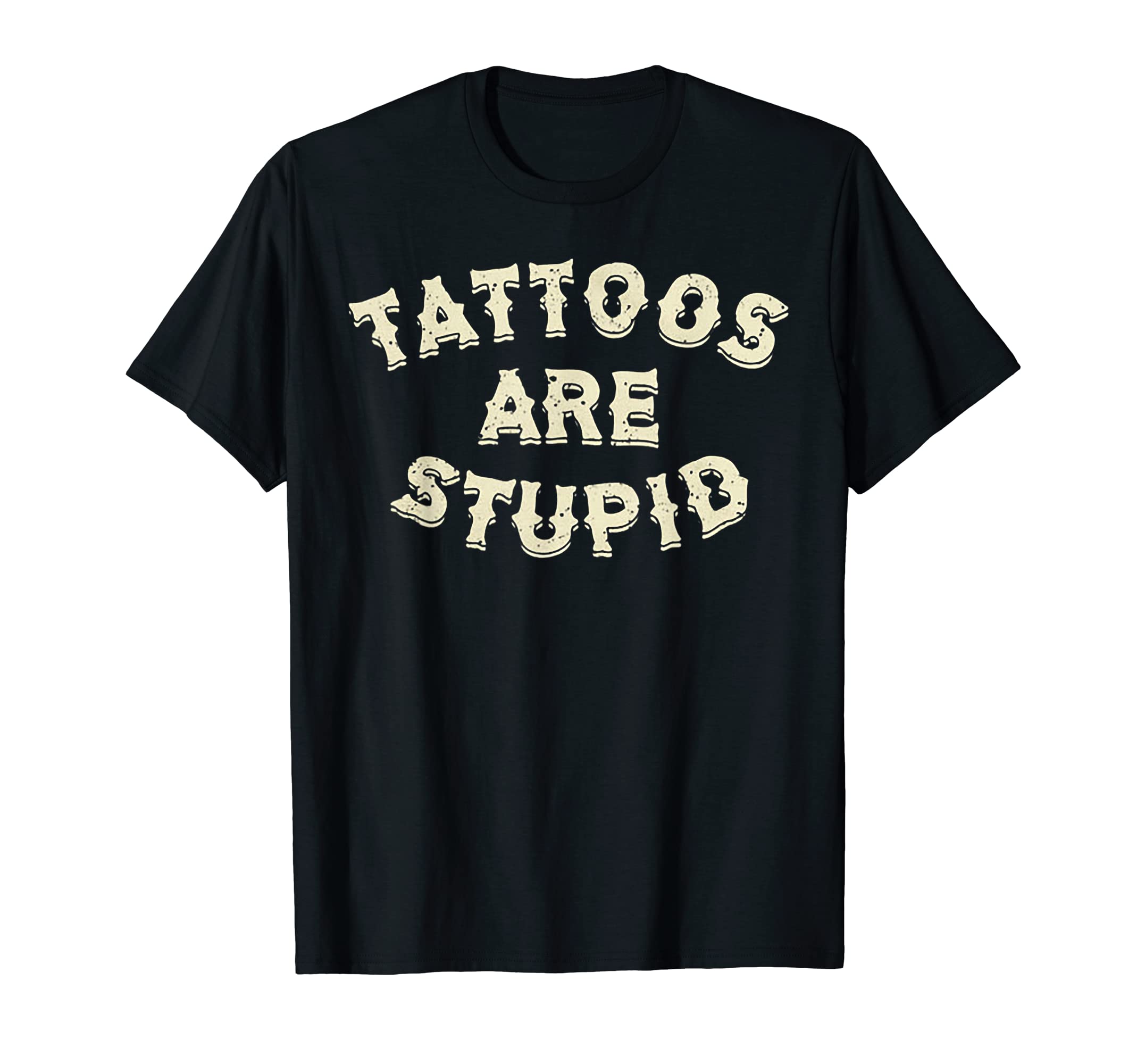 Funny Tattoos Are Stupid Tee ShirtTattoos Are Stupid T-Shirt