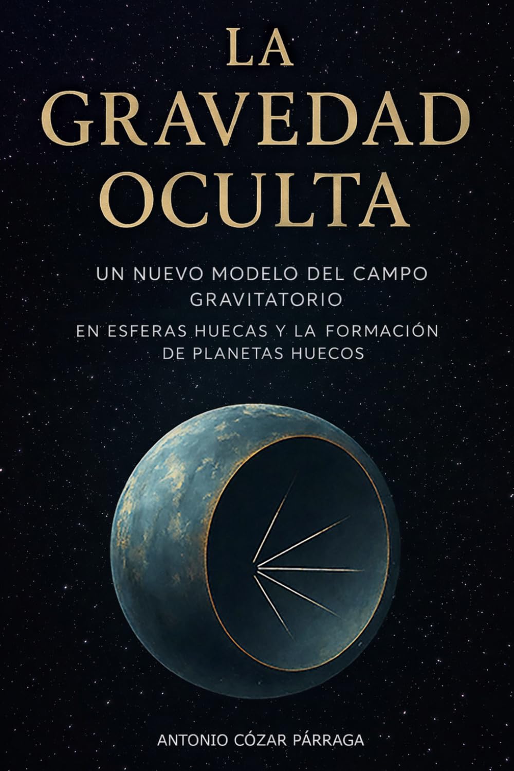 LA GRAVEDAD OCULTA: Un nuevo modelo del campo gravitatorio en esferas huecas y la formación de planetas huecos