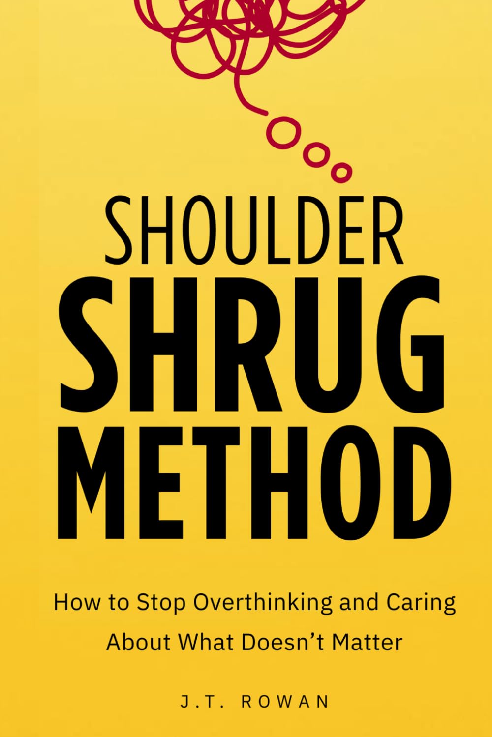 Shoulder Shrug Method: How to Stop Overthinking and Caring About What Doesn’t Matter