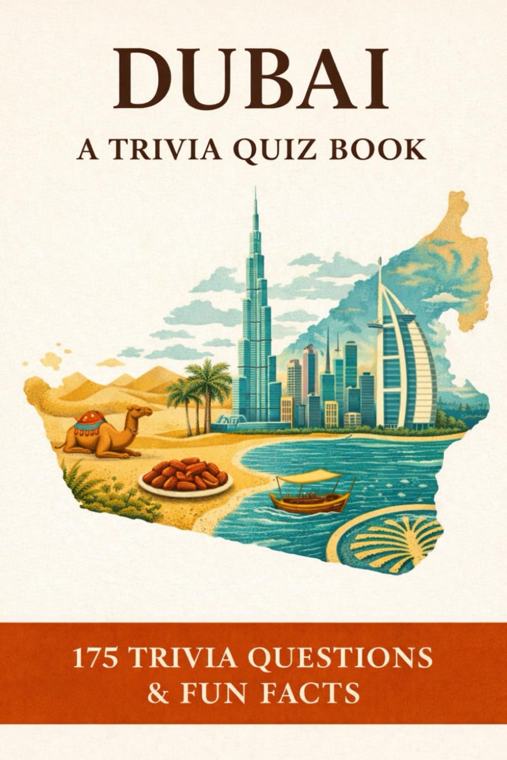 DUBAI - A Trivia Quiz Book: 175 Quiz Questions & Facts About The History, Traditions And Modern Life In Dubai