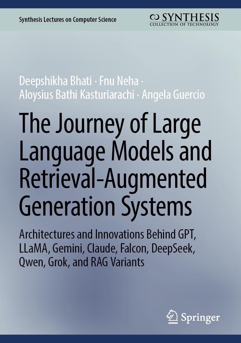 The Journey of Large Language Models and Retrieval-Augmented Generation Systems: Architectures and Innovations Behind GPT, LLaMA, Gemini, Claude, ... (Synthesis Lectures on Computer Science)