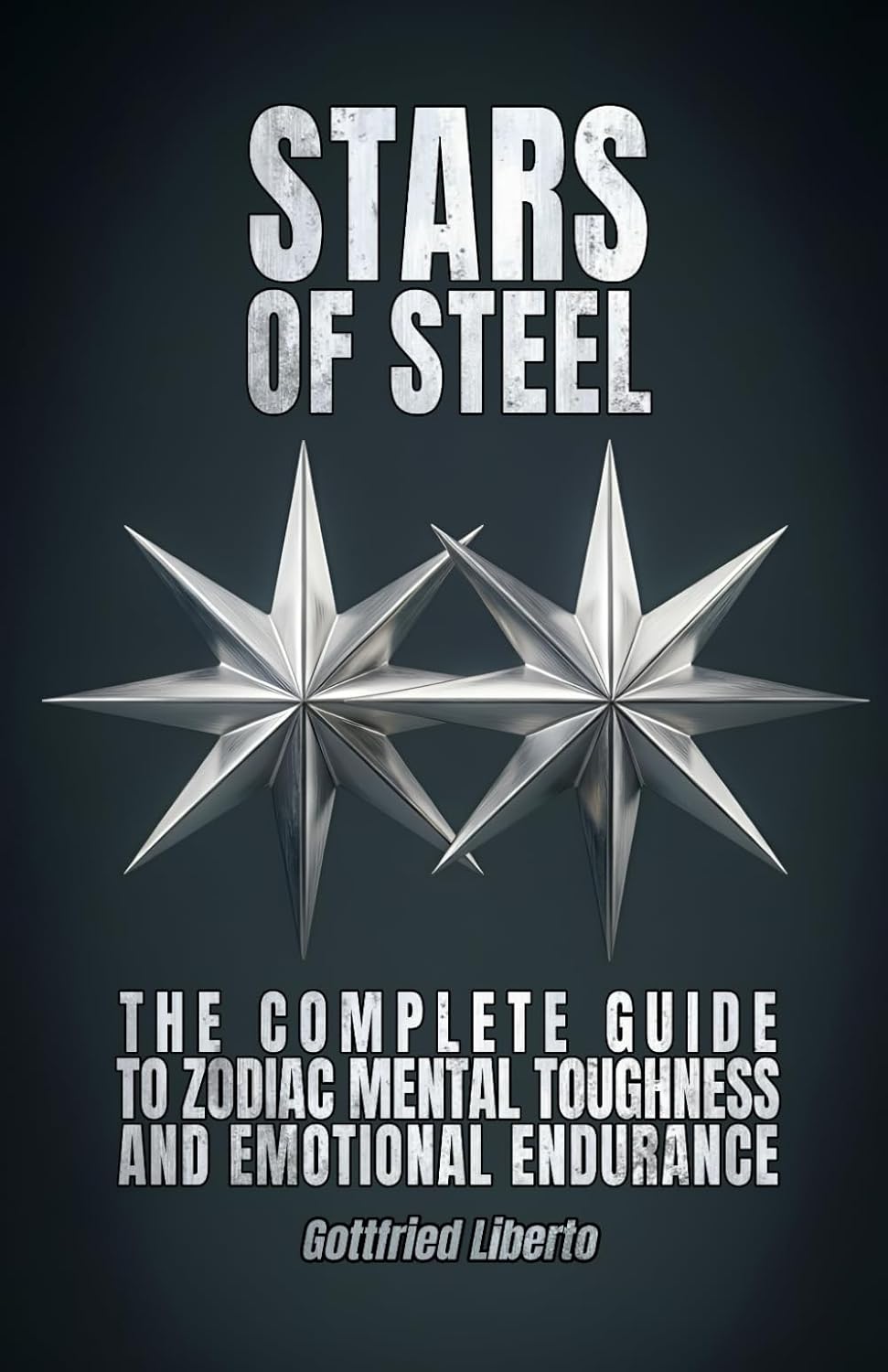 Stars of Steel: The Complete Guide to Zodiac Mental Toughness and Emotional Endurance (Infinity Astrology)