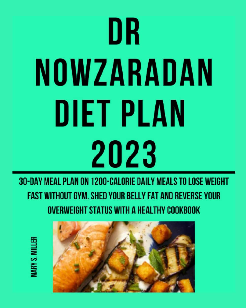 Dr Nowzaradan Diet Plan 2023: 30-Day Meal Plan on 1200-calorie daily ...