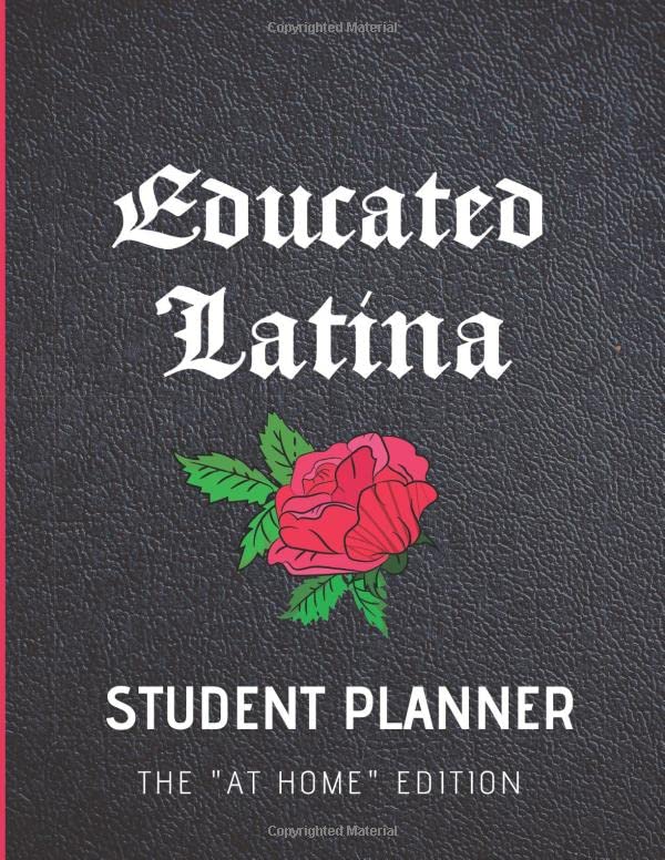 Educated Latina Student Planner, The "At Home" Edition: Student Monthly Daily Organizer Undated for School College High School or Homeschool or ... for 4 months 8.5 x 11 in Black lather Faux