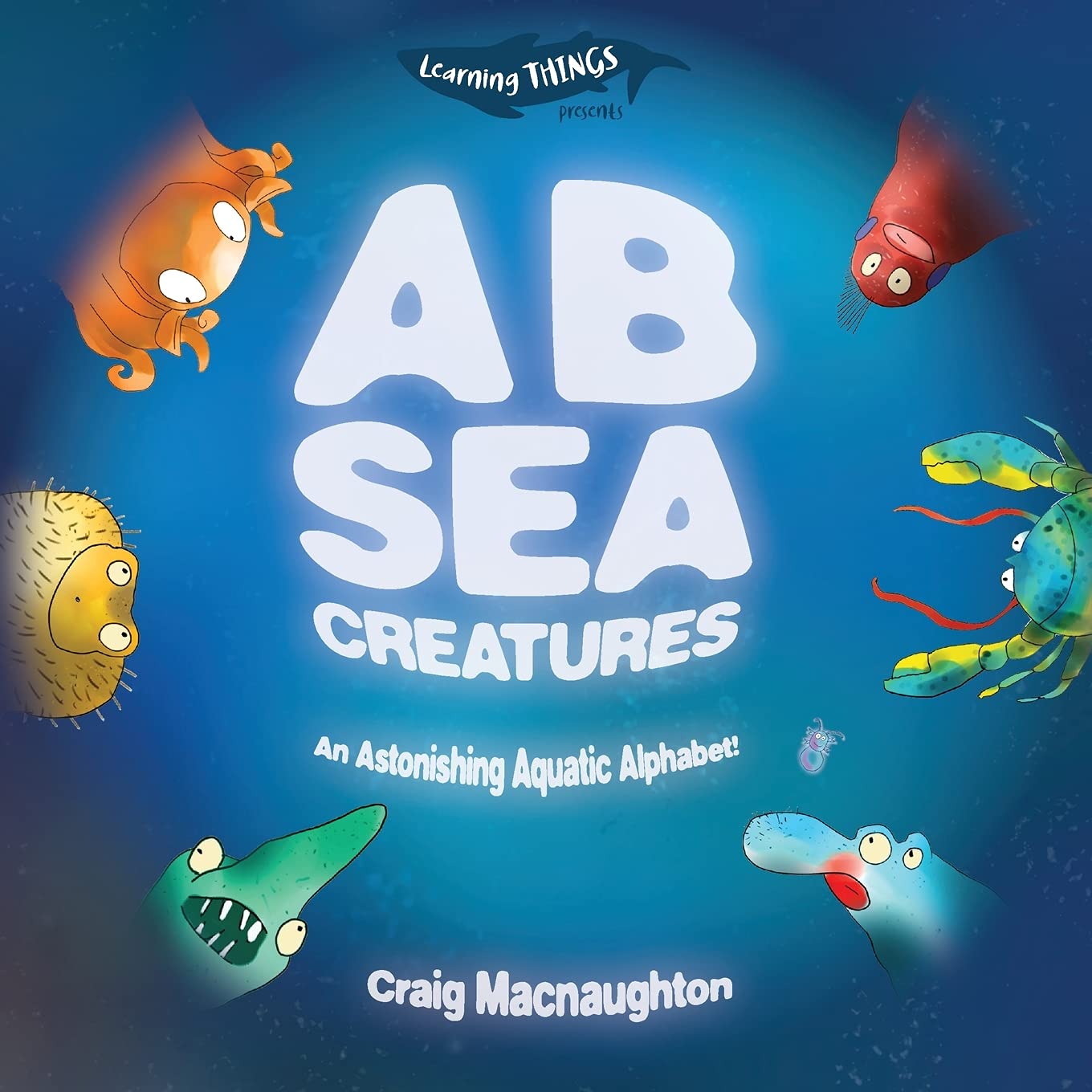 A B Sea Creatures: An Astonishing Aquatic Alphabet!: 1 (Learning THINGS)