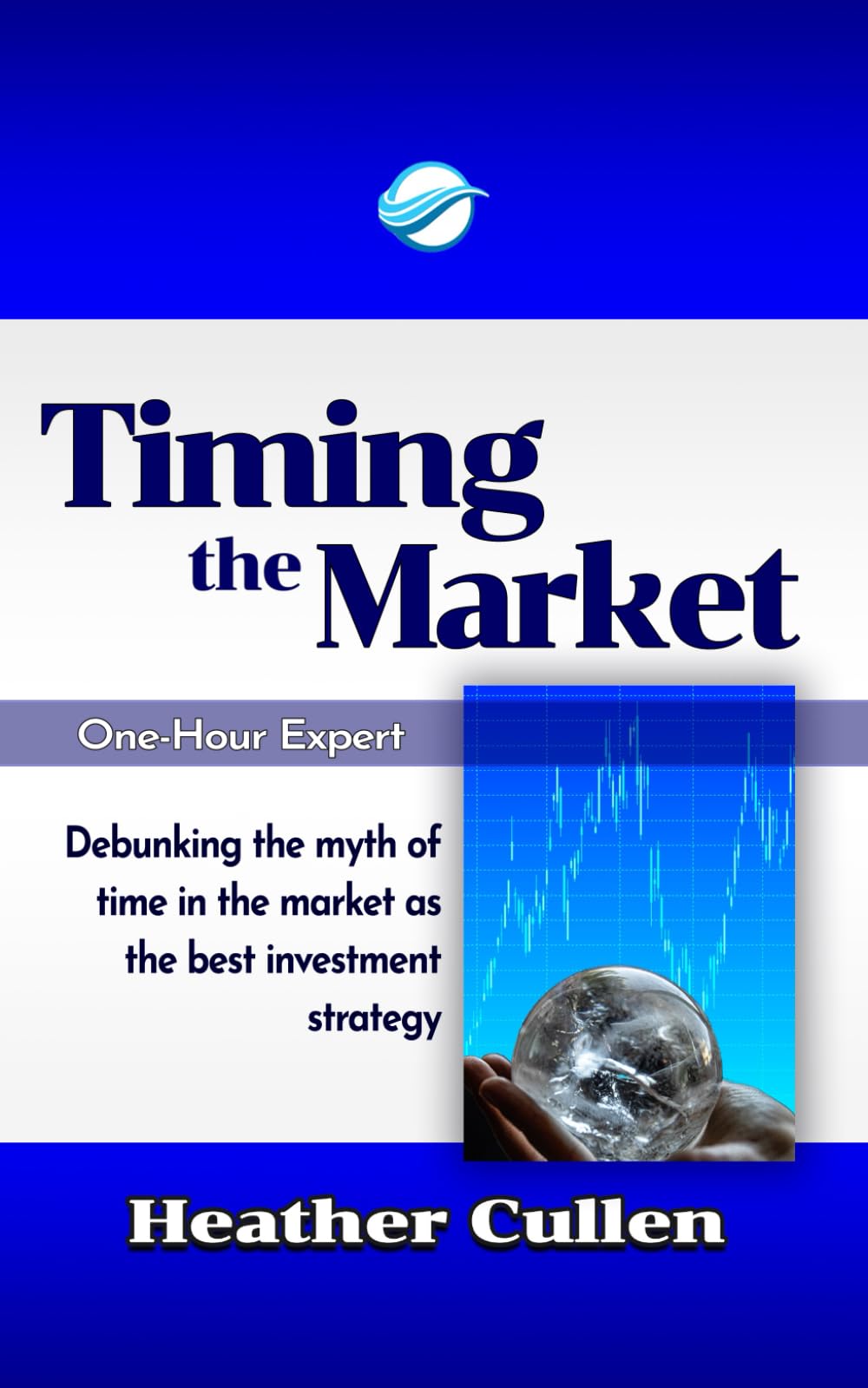 Timing The Market: Debunking the Myth of Time in the Market as the Best Investment Strategy (The One Hour Expert)