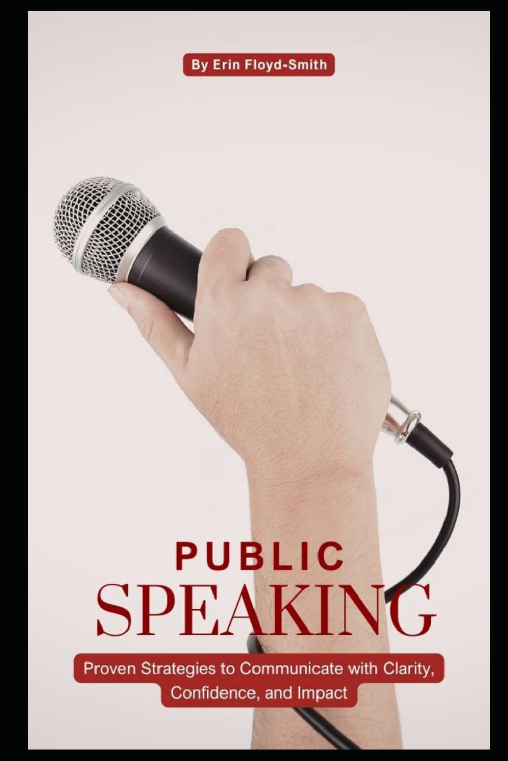 Public Speaking Tips: Proven Strategies to Communicate with Clarity, Confidence, and Impact