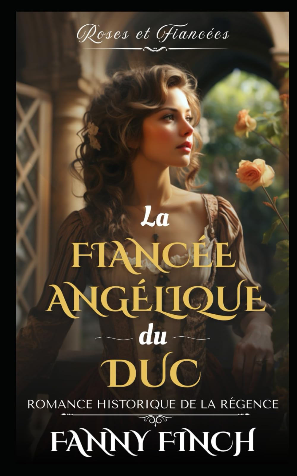 La Fiancée Angélique Du Duc: Romance Historique De Régence (Roses Et Fiancées - Série 2)