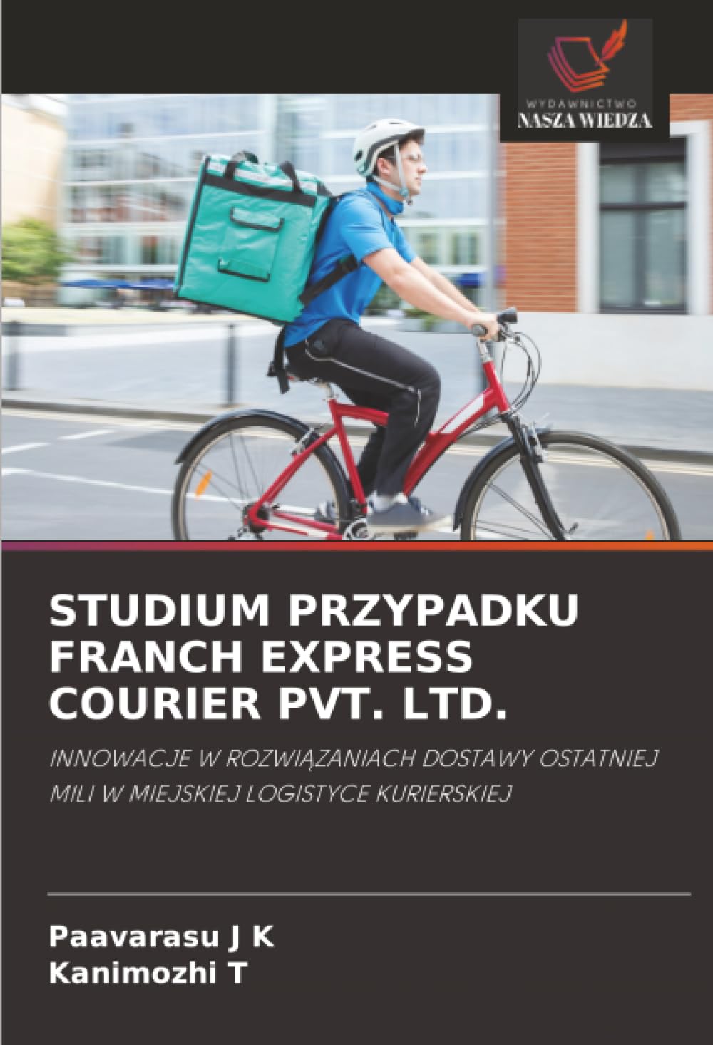 STUDIUM PRZYPADKU FRANCH EXPRESS COURIER PVT. LTD.: INNOWACJE W ROZWI¿ZANIACH DOSTAWY OSTATNIEJ MILI W MIEJSKIEJ LOGISTYCE KURIERSKIEJ