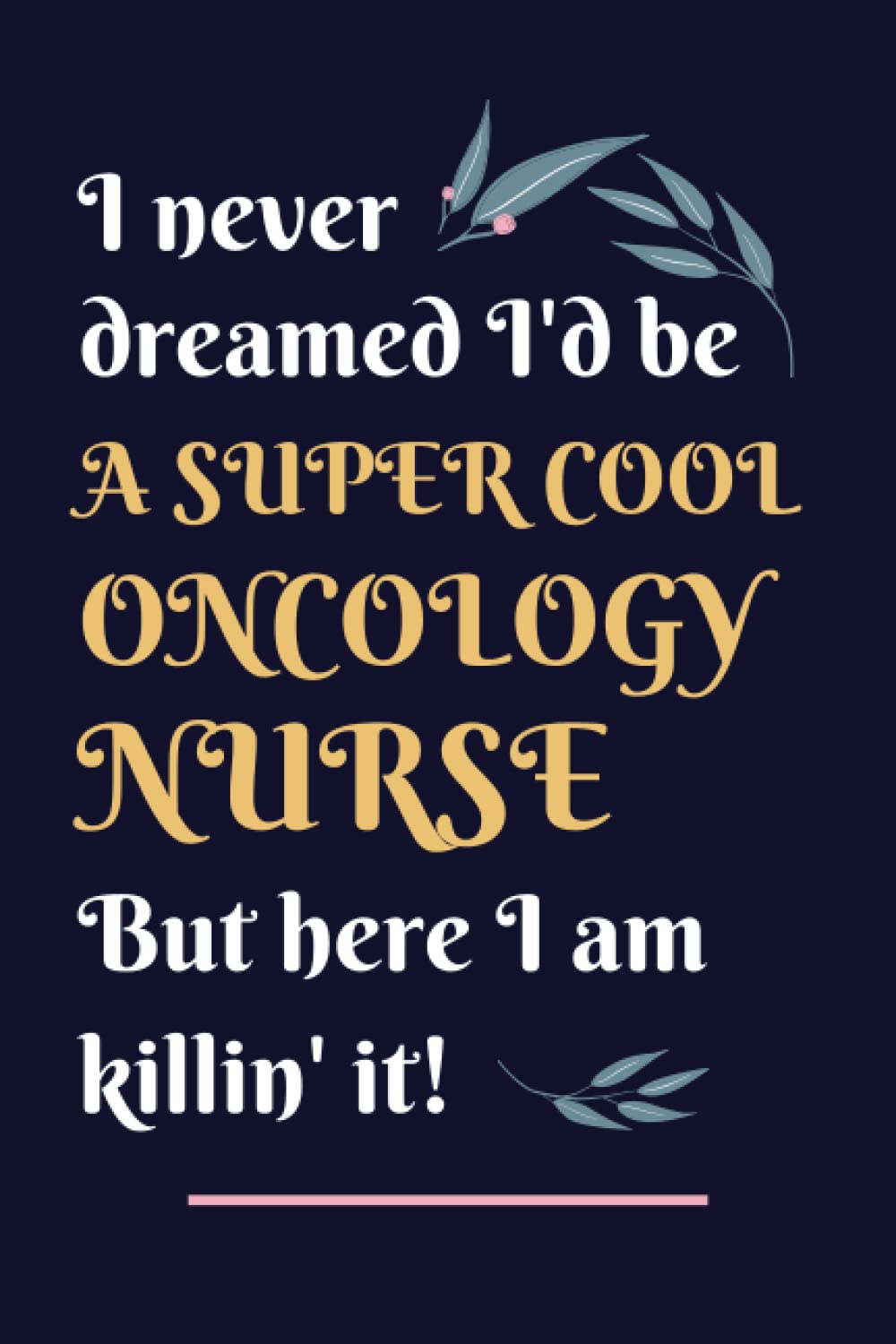 Oncology Nurse Gifts: Lined Blank Notebook Journal, a Funny and Appreciation Thank You Gift for Oncology Nurses to Write in