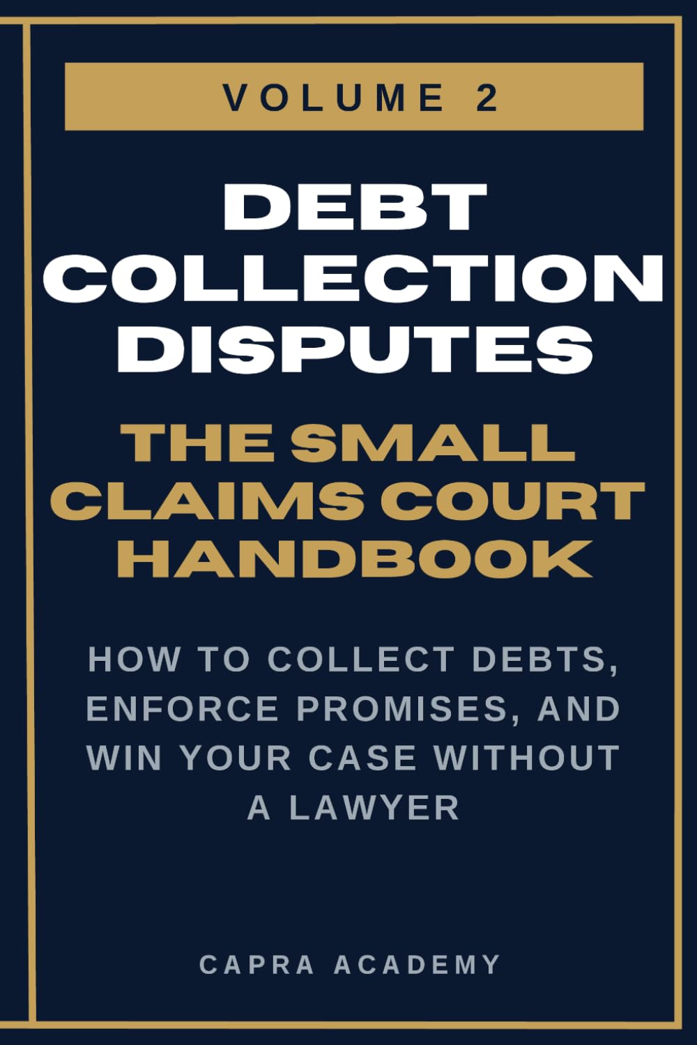 Getting Money You're Owed: The Complete Small Claims Court Handbook — How to Collect Debts, Enforce Promises, and Win Your Case Without a Lawyer (The ... and Collecting Your Money in Small C)
