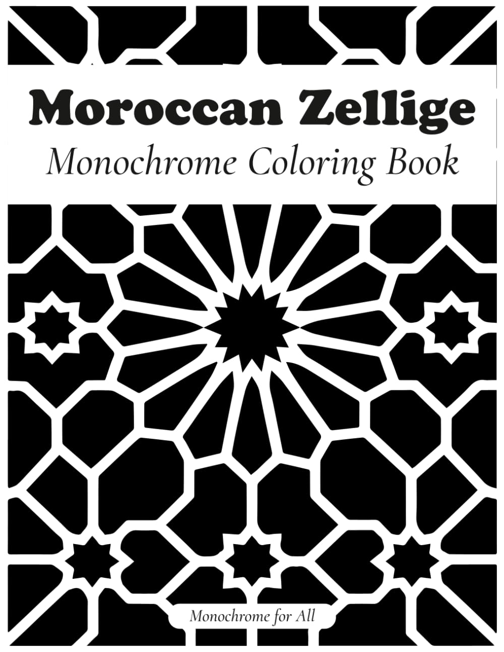 Moroccan Zellige: Monochrome Coloring Book | Relaxing geometric patterns with 40+ pages for adults, teens, and stress relief