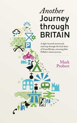Another Journey through Britain: A light-hearted motorcycle road trip through the back lanes of Great Britain, retracing John Hillaby's classic journey