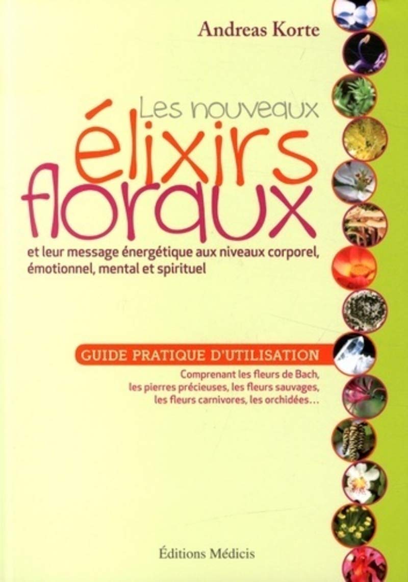 Les nouveaux élixirs floraux: Guide pratique d'utilisation