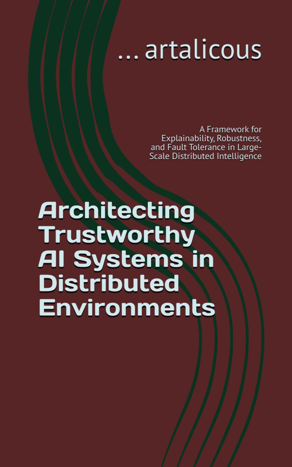 Architecting Trustworthy AI Systems in Distributed Environments: A Framework for Explainability, Robustness, and Fault Tolerance in Large-Scale Distributed Intelligence