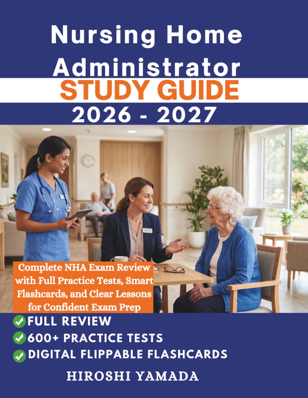 Nursing Home Administrator Study Guide 2026-2027: Complete NHA Exam Review with Full Practice Tests, Digital Flashcards, and Clear Lessons for Confident Exam Prep