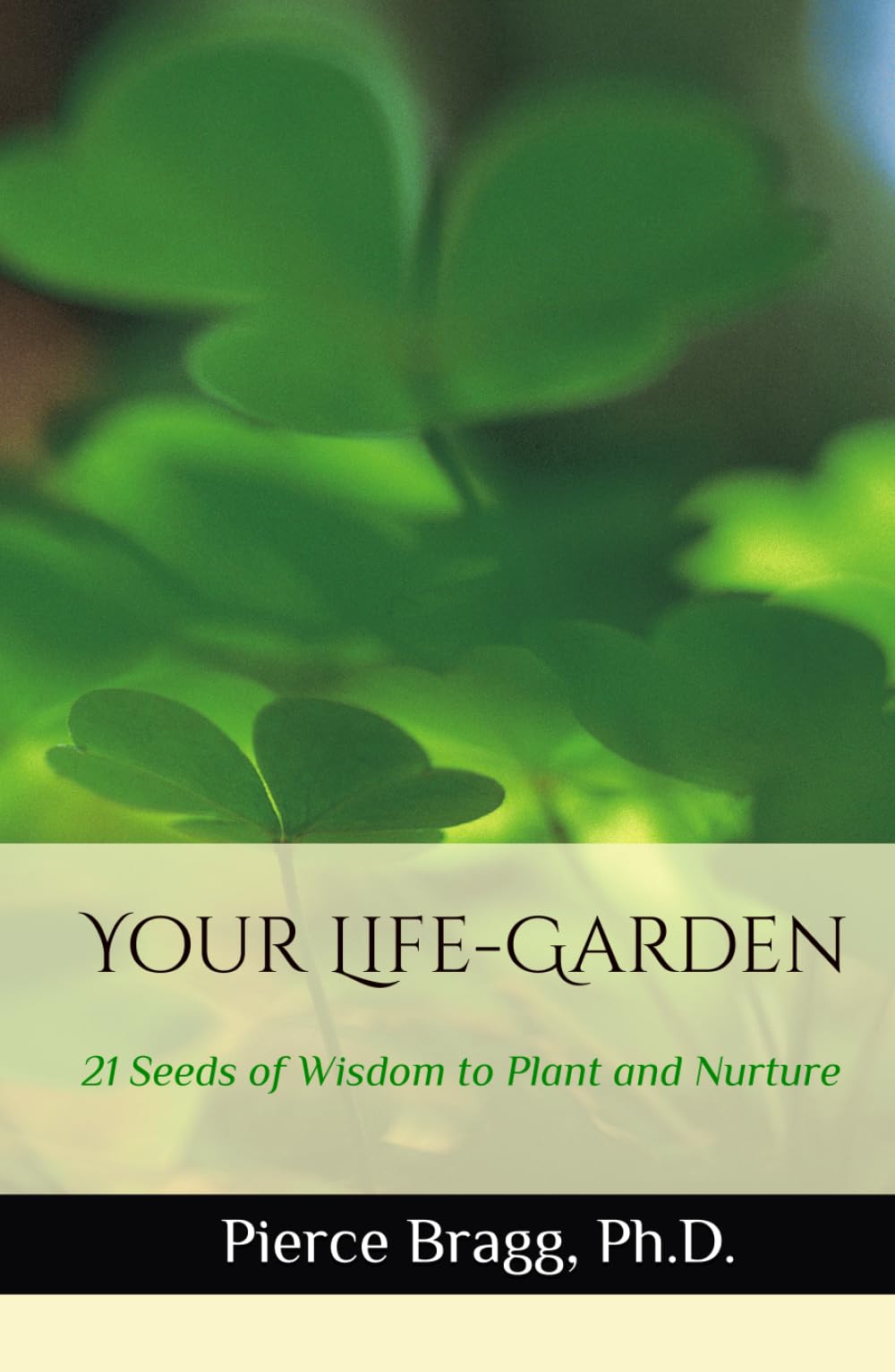 Your Life-Garden: 21 Seeds of Wisdom to Plant and Nurture