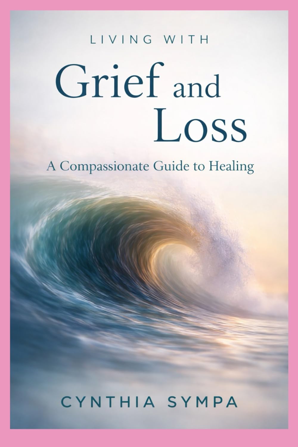 Living with Grief and Loss (Compassionate Coping Guides)