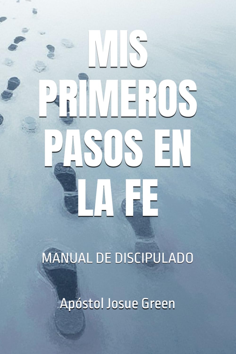 MIS PRIMEROS PASOS EN LA FE: Manual de Discipulado