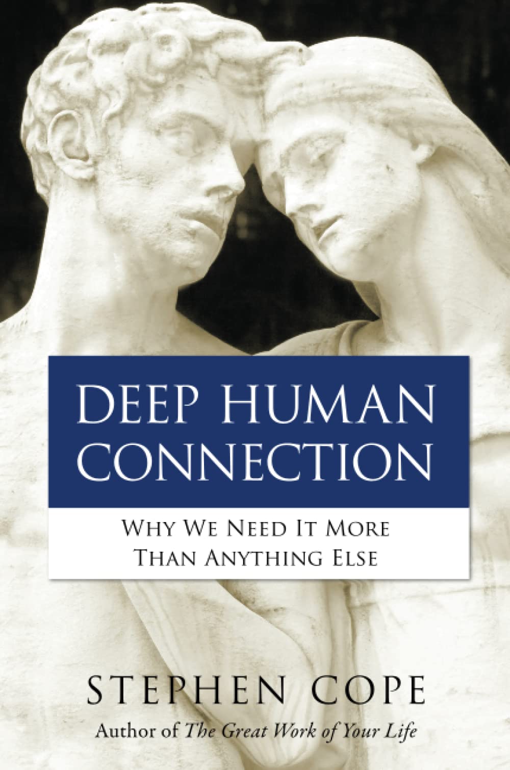 Deep Human Connection: Why We Need It More than Anything Else